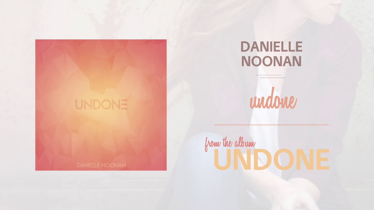 Guarda Danielle Noonan - Undone su YouTube Guarda Danielle Noonan - Undone su YouTube
