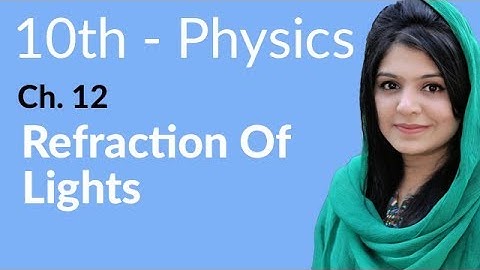 10th Class Physics Chapter 12 - Refraction of Lights - Class 10 Physics Chapter 3