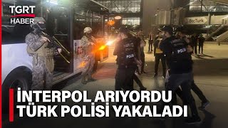 İnterpol Kırmızı Bültenle Arıyordu, Türk Polisi Nefes Kesen Operasyonla Yakaladı - TGRT Haber Resimi