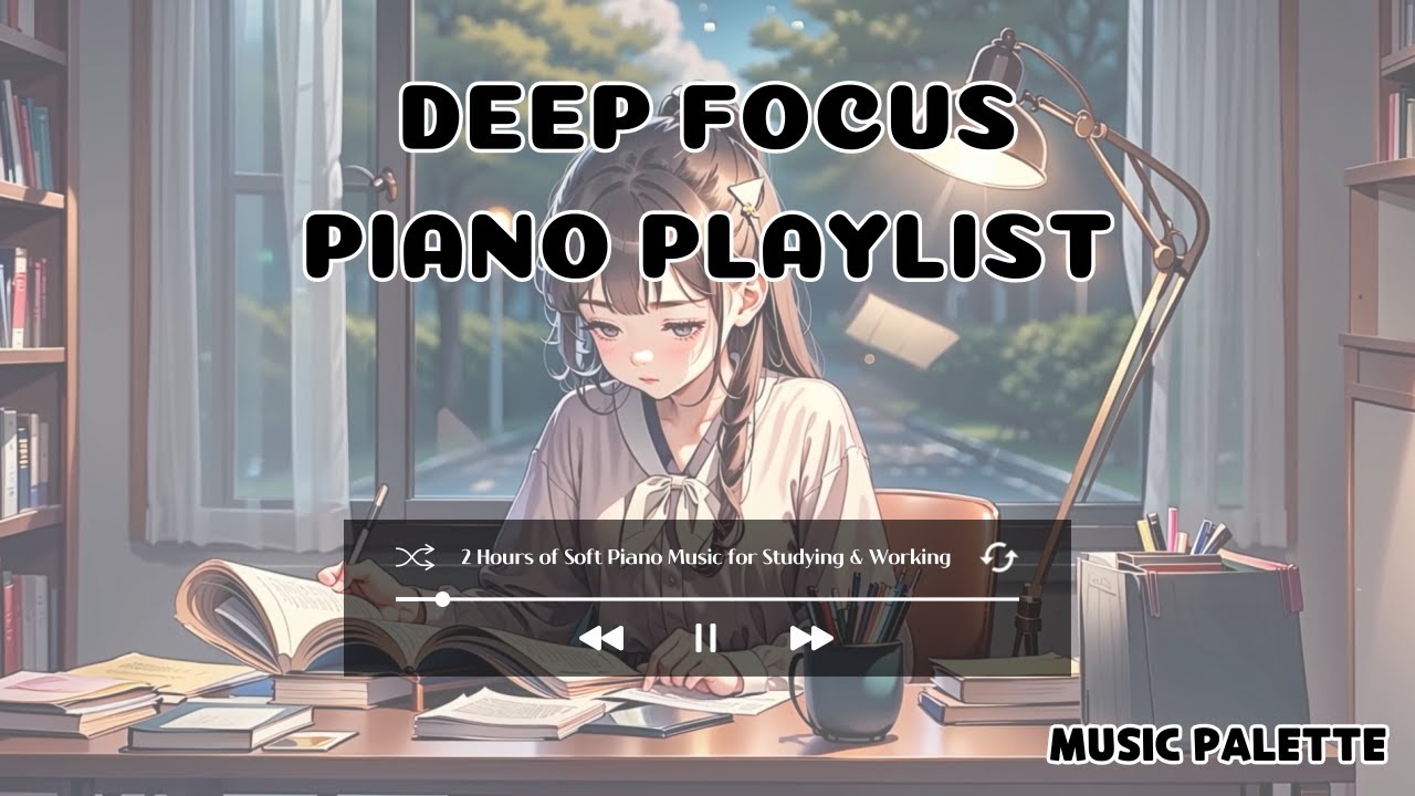 Deep Focus Piano Playlist – 2 Hours of Soft Piano Music for Studying ...