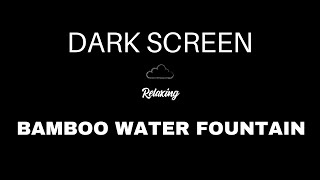 Bamboo Water Fountain Sounds for Sleeping | BLACK SCREEN | Water White Noise screenshot 4