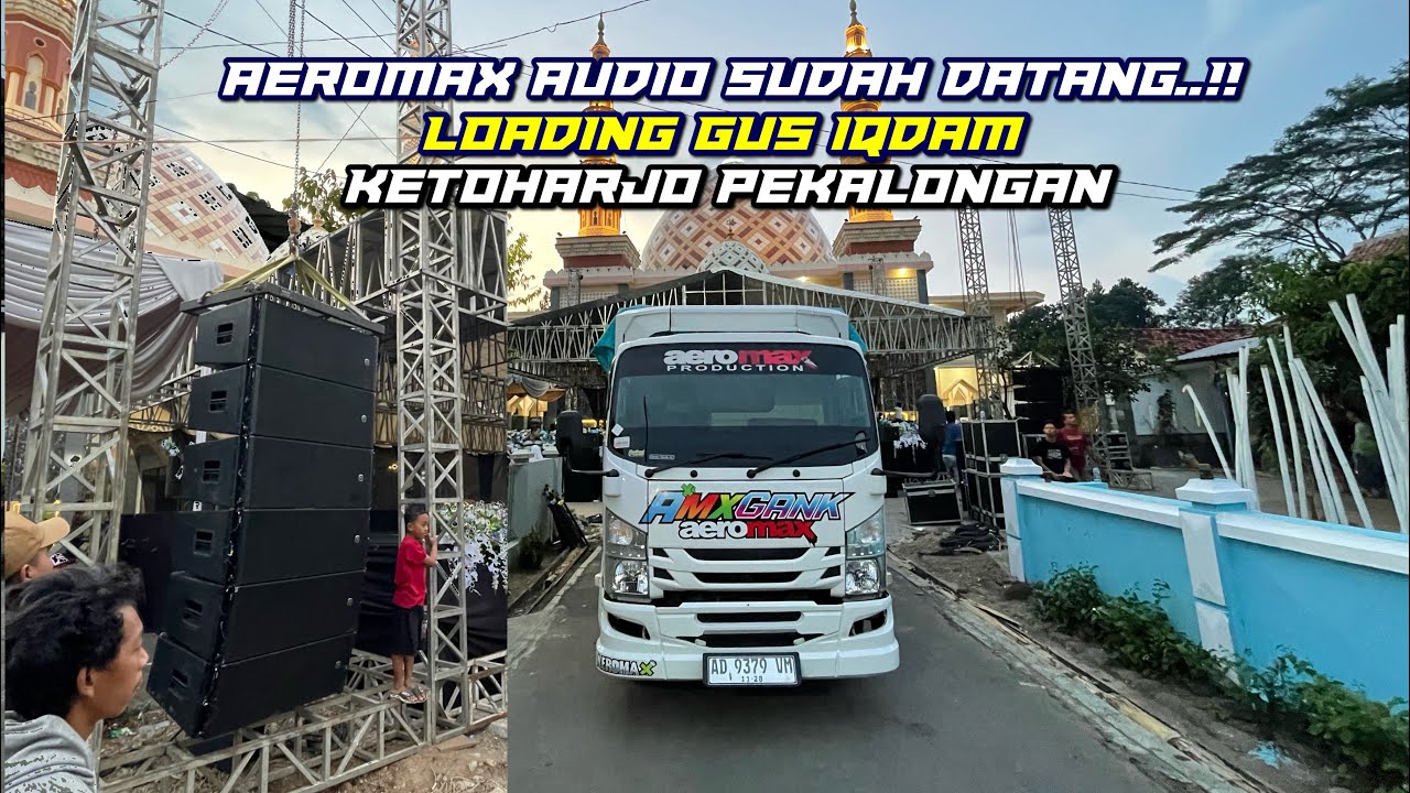 AEROMAX Audio mulai loading | persiapan Gus iqdam kertoharjo pekalongan 
