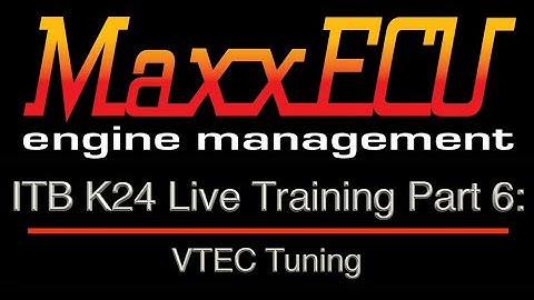 MaxxEcu ITB K24 Live Training Part 6: VTEC Tuning | Evans Performance Academy
