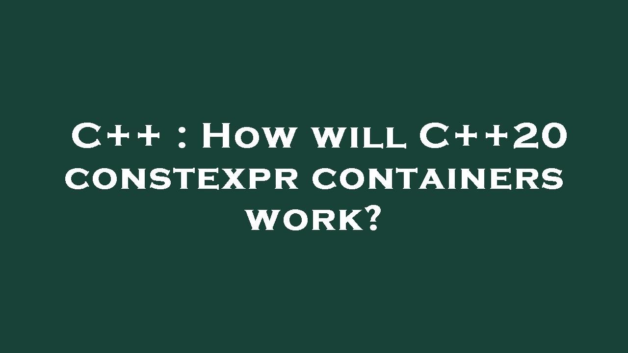 C++ : How will C++20 constexpr containers work? - YouTube