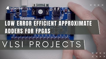 Low Error Efficient Approximate Adders for FPGAS | VLSI Major Projects | IEEE VLSI Projects