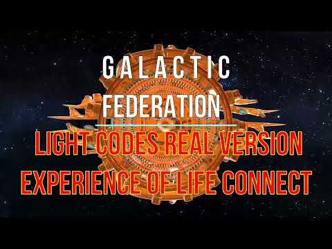 GALACTIC FEDERATION LIGHT CODES REAL VERSION EXPERIENCE OF LIFE CONNECT
