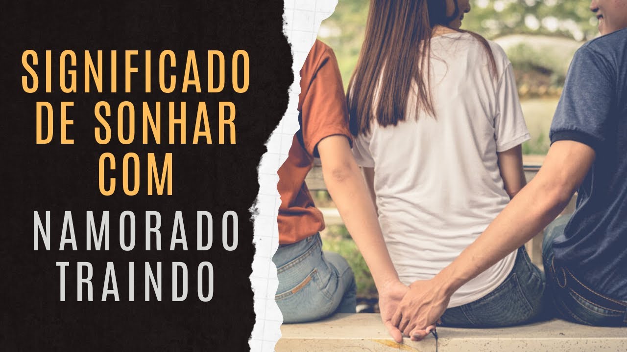 Explicação Do Sonho Namorado Traindo | Análise Dos Sonhos Com Namorado ...