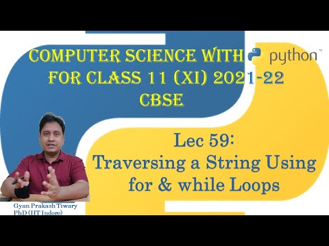 Computer Science Class XI (11) CBSE 2021-22 | #59 | Traversing a String Using for while Loops Python