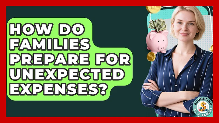 How Do Families Prepare For Unexpected Expenses? - Budgeting as a Parent