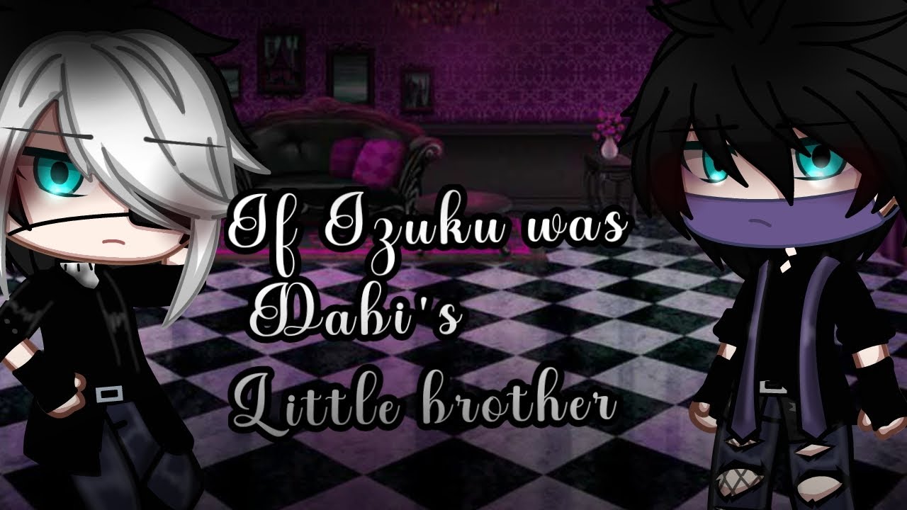 If Izuku was Dabi's little brother [] BkDk [] GC [] Mha [] !!Fans request!!