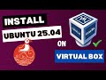 Step by Step !! How To Install New Ubuntu 25.04 On Virtual Box [2025]