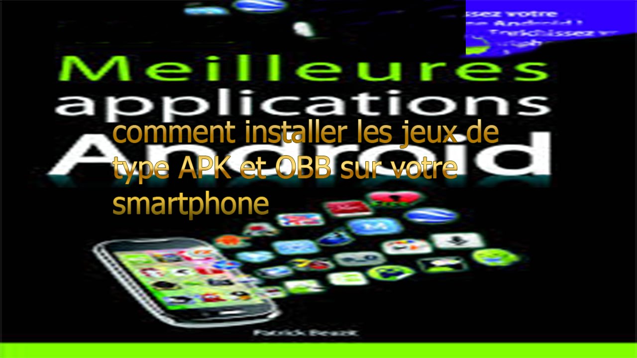 comment installer les jeux de type APK et OBB sur votre smartphone