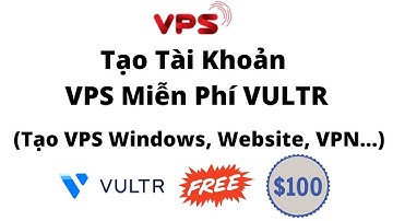 Hướng Dẫn Tạo Tài Khoản VPS Miễn Phí VULTR Cho Người Mới. Nhận 100$ Trải Nghiệm Trong 30 Ngày.