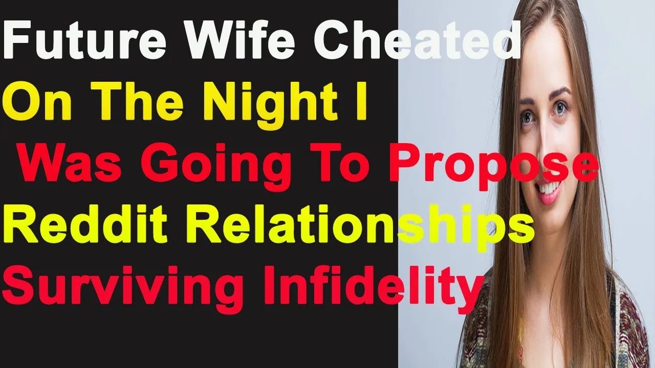 Future Wife Cheated On The Night I Was Going To Propose Reddit