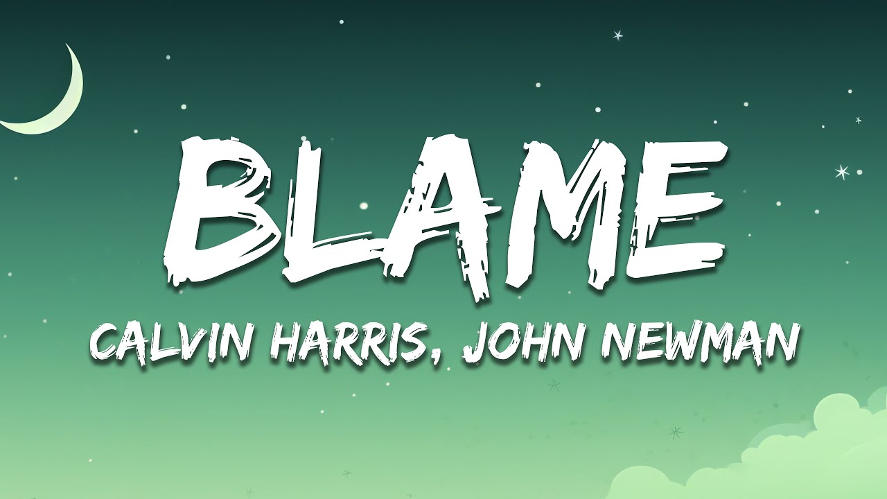 Calvin Harris - Blame (Lyrics) ft. John Newman