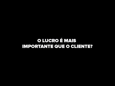 O LUCRO É MAIS IMPORTANTE QUE O CLIENTE?