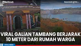 Viral Footage of Mine Excavation Just 10 Meters from Homes, Satui Barat South Kalimantan Resident...