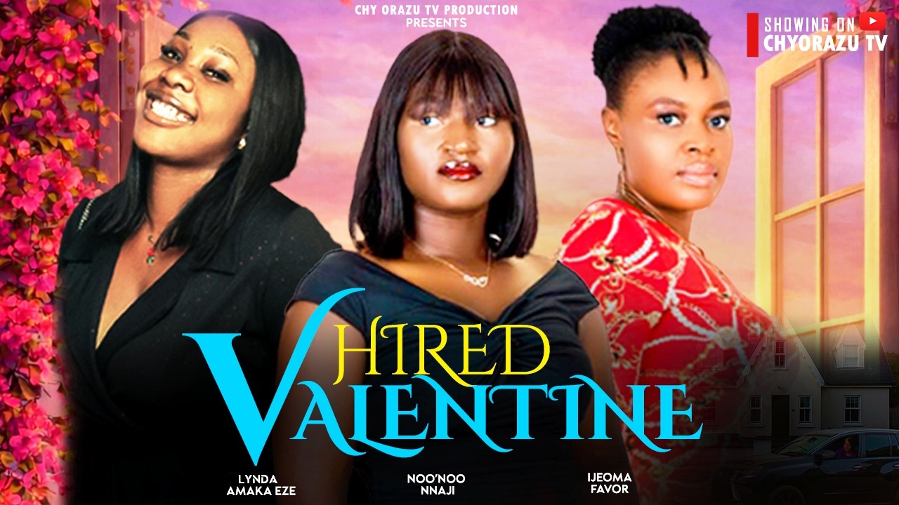 HIRED VALENTINE..NOO'NOO NNAJI, IJEOMA FAVOUR[PERFECT QUEEN] LYNDA AMAKA EZE..Latest Nigerian movie