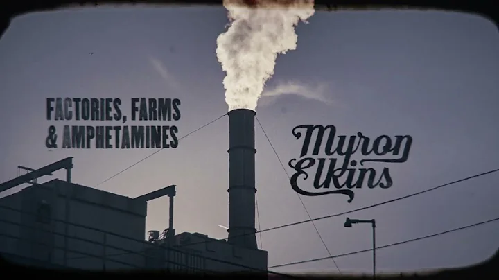 Myron Elkins - Factories, Farms & Amphetamines (LY...
