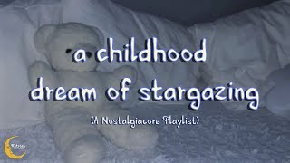 a childhood dream of stargazing (nostalgiacore playlist)