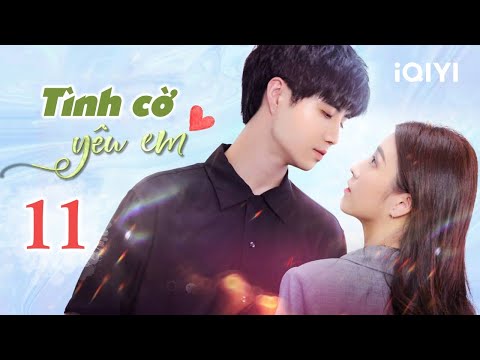 VÔ TÌNH ANH YÊU EM – Tập 11 | Phim Ngôn Tình Trung Quốc Lãng Mạn | iQIYI Phim Thuyết Minh