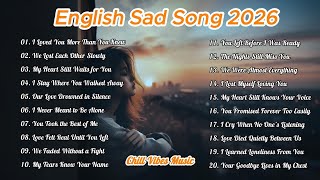 English Romantic Sad Songs 2026 | Emotional Melodies | Love \u0026 Heartbreak Playlist