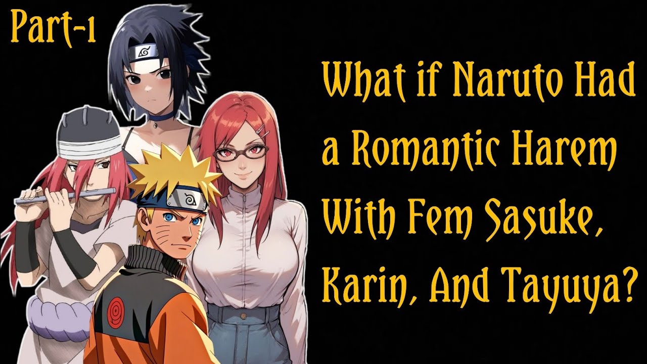 What if Naruto Had a Romantic Harem with Fem Sasuke, Karin, and Tayuya?/PART 1