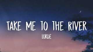 Video thumbnail of "Lorde - Take Me to the River (Lyrics)"