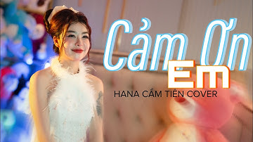 CẢM ƠN EM - THIÊN CHÍ | HANA CẨM TIÊN COVER | Em luôn thầm cảm ơn và bù đắp cho anh ...