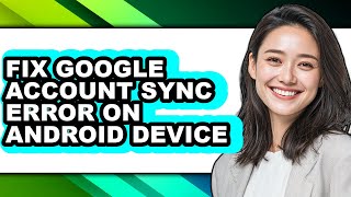 How to Fix Google Account Sync Error on Android Device (easy Method)