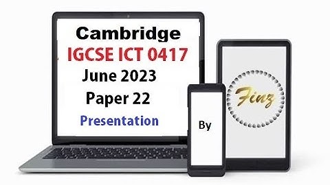 IGCSE ICT (0417) June 2023 P22 Presentation