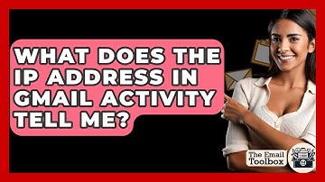 What Does The IP Address In Gmail Activity Tell Me? - TheEmailToolbox.com