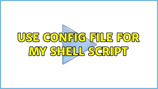 Unix & Linux: Use config file for my shell script (8 Solutions!!)