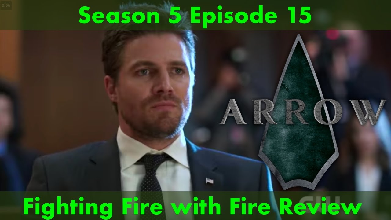 Arrow Season 5 Episode 15 Fighting Fire with Fire Review - YouTube