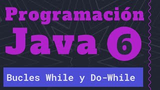 Programación en Java 6 - Bucles While y Do-While