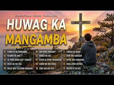 Huwag Ka Ng Mangamba | Christian Song Tagalog | Worship & Inspirational Music 2026