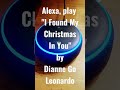 Alexa, play &quot;I Found My Christmas In You&quot; by Dianne Go Leonardo