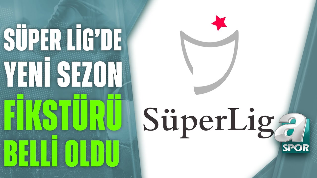 Süper Lig'de Yeni Sezon Fikstürü Belli Oldu! İşte Derbi Haftaları / A