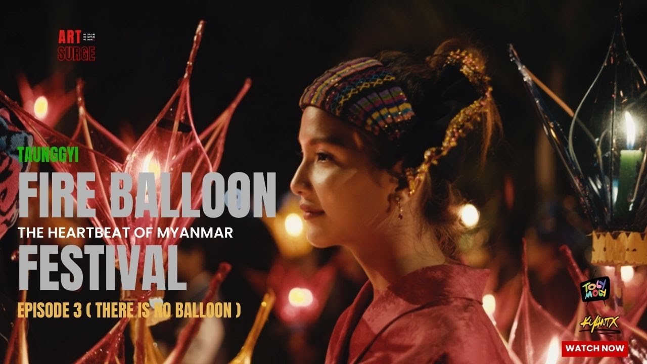 Tazaungdaing Festival [The Heartbeat of Myanmar] - Myanmar most iconic festival Episode -3