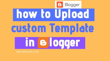 How to Upload Custom Blogger template | Install Customized theme