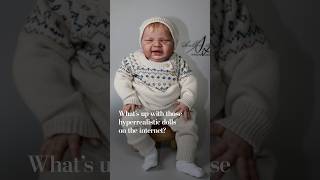 What's up with those hyper-realistic dolls on the internet