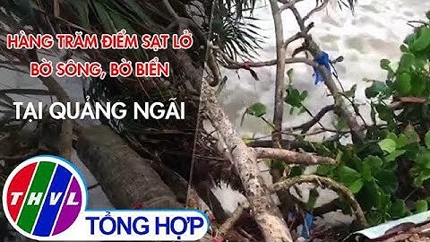 Hàng trăm điểm sạt lở bờ sông, bờ biển ở Quảng Ngãi