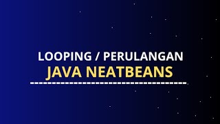 Looping / Perulangan - JAVA NEATBEANS