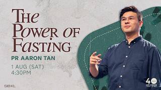 The Power of Fasting - Pr Aaron Tan // 1 Aug 2026 (4:30PM, GMT+8)