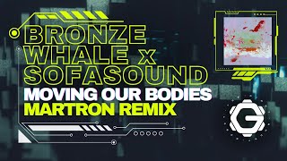 Bronze Whale x Sofasound - Moving Our Bodies ( Martron Remix )