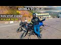 Shimla To Delhi By Road | Non Stop 350KM With Pulsar N250 | Sadhupul Chail | Delhi Moto Vlogs
