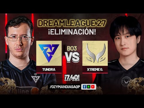 TUNDRA VS XTREME GAMING | ¡ELIMINACIÓN! PLAYOFFS | DREAMLEAGUE27 | DOTA 2