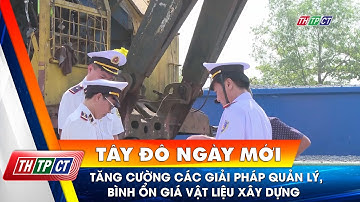 Tăng cường các giải pháp quản lý, bình ổn giá vật liệu xây dựng | Cần Thơ TV