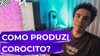 COMO PRODUZI A MÚSICA COROCITO?