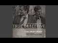 The angry river feat father john misty and si istwa theme from the hbo series true detective